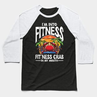 I'm Into Fitness , Fit'ness Crab in My Mouth Baseball T-Shirt